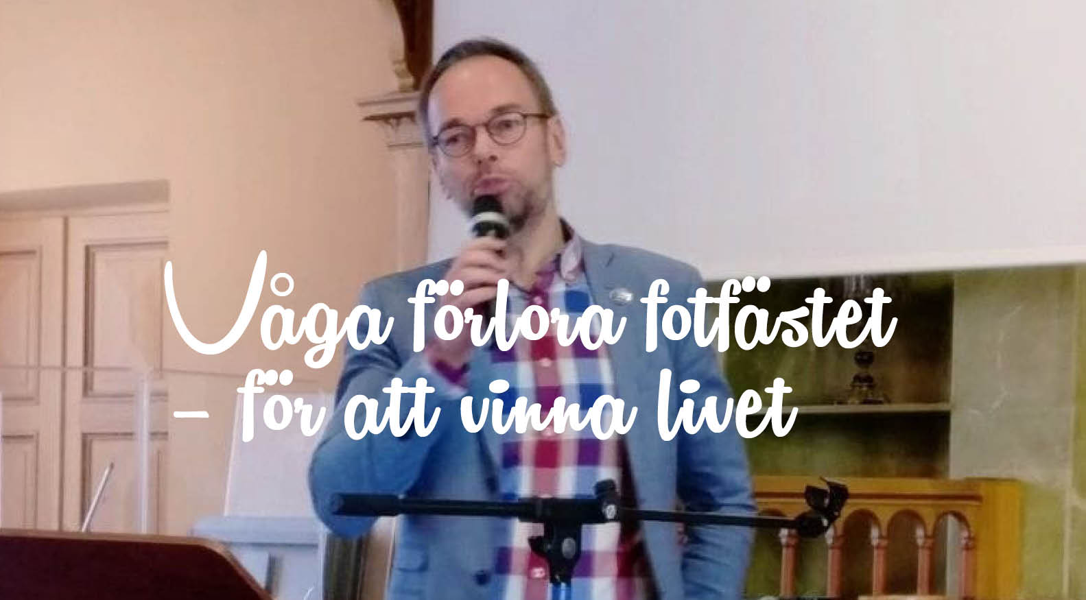 Markus Österlund från Andreaskyrkan i Helsingfors pratar över ämnet Våga förlora fotfästet -- för att vinna livet